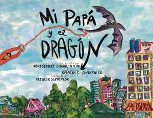 Mi Papá y el Dragón (Spanish Translation) de Montserrat Coughlin Kim