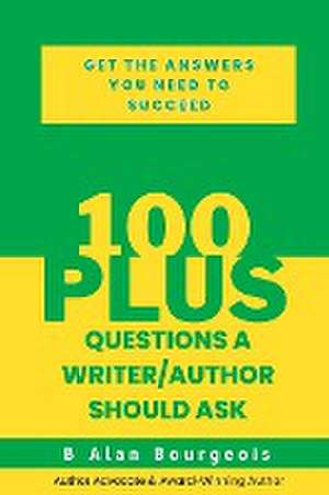 100+ Questions a Writer/Author Should Ask de B Alan Bourgeois