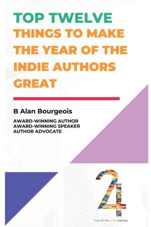 Top Twelve Things to Make the Year of the Indie Authors Great de B Alan Bourgeois