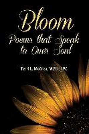 Bloom: Poems that Speak to One's Soul de Terri L. McCrea