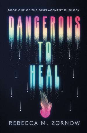 Dangerous to Heal de Rebecca M. Zornow