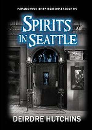 Spirits in Seattle de Deirdre Hutchins