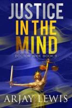 Justice In The Mind: Doctor Wise Book 11 de Arjay Lewis