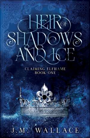 Heir of Shadows and Ice de J. M. Wallace