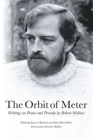 The Orbit of Meter: Writings on Poems and Prosody by Robert Wallace de James S. Baumlin