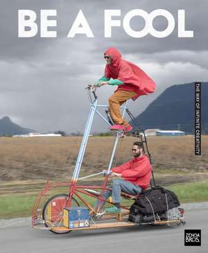 Be a Fool: The Way of Infinite Creativity de Benny Zenga