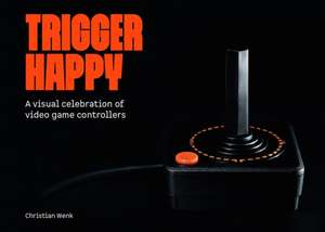 Trigger Happy: A Visual Celebration of Video Game Controllers de Bitmap Books