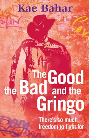 The Good, the Bad and the Gringo de Kae Bahar