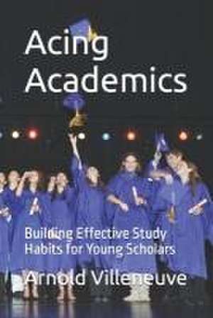 Acing Academics de Arnold Villeneuve