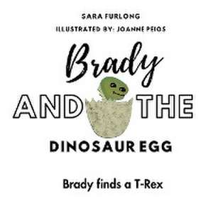 Brady and the Dinosaur Egg- Brady finds a T-Rex de Sara Furlong