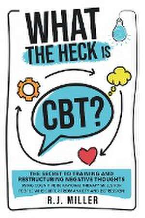 What The Heck Is CBT? de R. J. Miller