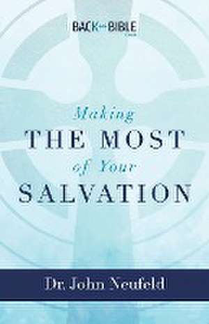 Making the Most of Your Salvation de John Neufeld