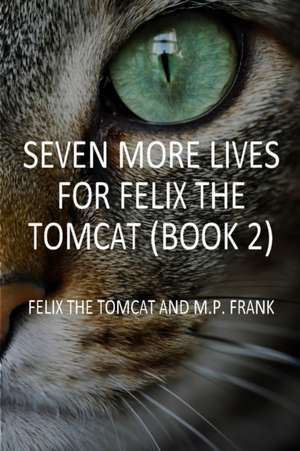 Seven More Lives for Felix the Tomcat de M. P. Frank