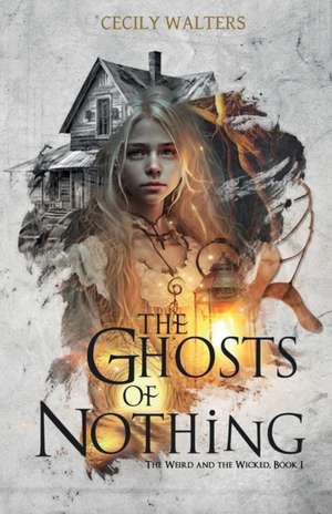 The Ghosts of Nothing de Cecily Walters