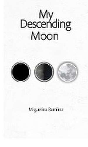 My Descending Moon de Miguelina Ramirez