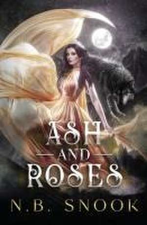 Ash and Roses de N. B. Snook
