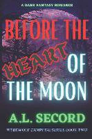 Before The Heart Of The Moon de A. L. Secord