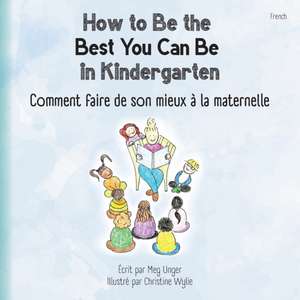 How to Be the Best You Can Be in Kindergarten (French) de Meg Unger