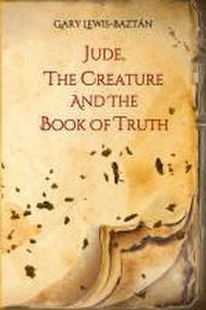 Jude, the Creature and the Book of Truth de Gary Lewis-Baztán