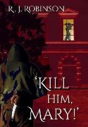 'KILL HIM, MARY!' de R. J. Robinson