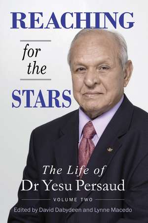 Reaching for the Stars: The Life of Dr Yesu Persaud: Volume Two de Yesu Persaud