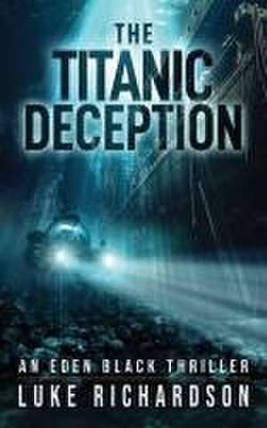 The Titanic Deception de Luke Richardson