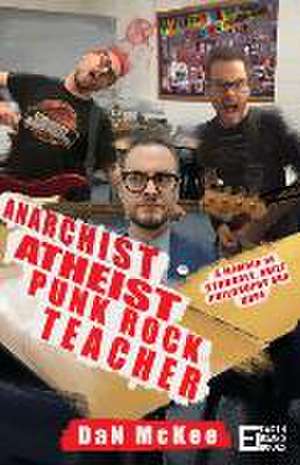 Anarchist Atheist Punk Rock Teacher de Dan McKee