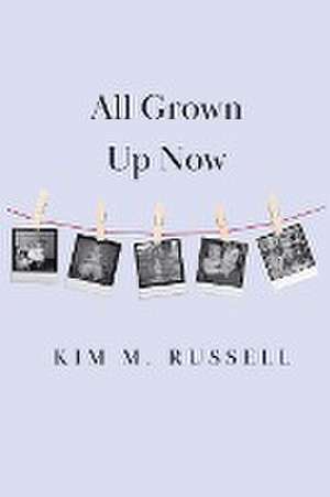 All Grown Up Now de Kim M. Russell