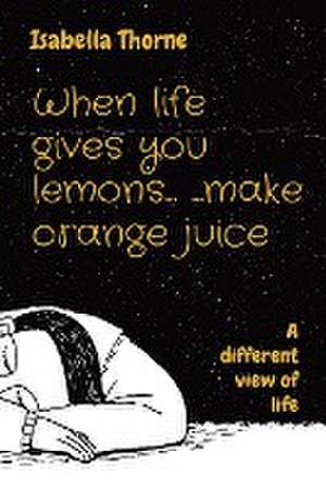 When life gives you lemons... ...make orange juice de Isabella Thorne