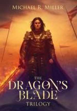 The Dragon's Blade Trilogy de Michael R Miller