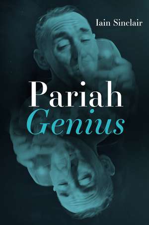 Pariah Genius de Iain Sinclair