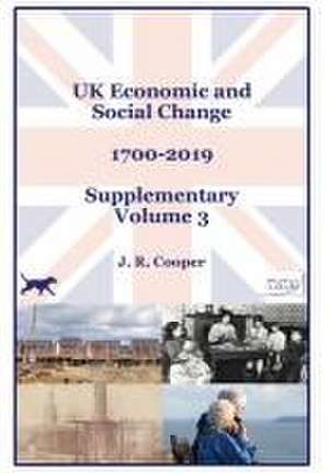 UK Economic & Social Change - 1700-2019 - Supplementary Volume 3 de J R Cooper