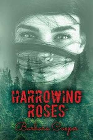 Harrowing Roses de Barbara Cooper