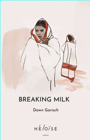 Breaking Milk de Dawn Garisch