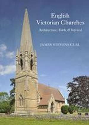 English Victorian Churches – Architecture, Faith, & Revival de James Stevens Curl