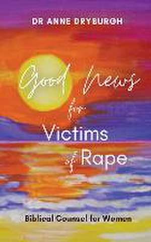 Good News for Victims of Rape de Anne Dryburgh