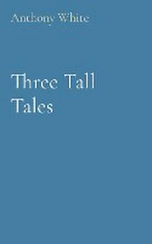 Three Tall Tales de Anthony White