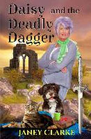 Daisy And The Deadly Dagger de Janey Clarke