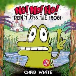 White, C: No! No! No! Don't Kiss The Frog