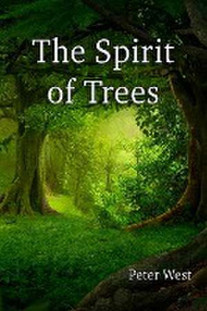 The Spirit of Trees de Peter West