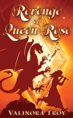 Revenge of Queen Rose de Valinora Troy