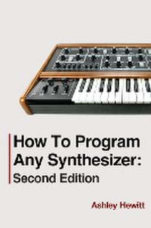 How To Program Any Synthesizer de Ashley Hewitt