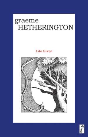 Life Given de Graeme Hetherington
