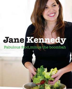 Jane Kennedy: Fabulous Food, Minus the Boombah de Jane Kennedy