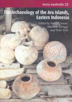 The Archaeology of the Aru Islands, Eastern Indonesia de Sue O'Connor