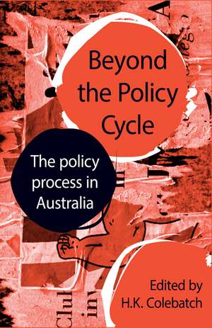 Beyond the Policy Cycle: The policy process in Australia de HK Colebatch