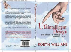 Unintelligent Design: Why God Isn't as Smart as She Thinks She Is de Robyn Williams