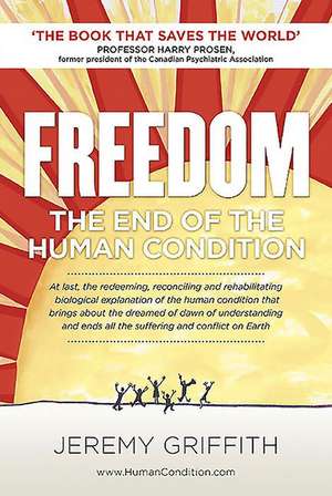 Freedom: The End of the Human Condition de Jeremy Griffith