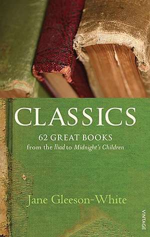 Classics: 62 Great Books from the Iliad to Midnight's Children de Jane Gleeson-White