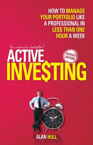 Active Investing – How to Manage Your Portfolio Like A Professional in Only One Hour a Week de A Hull